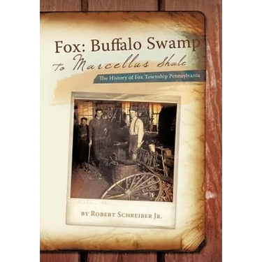 Fox: Buffalo Swamp to Marcellus Shale: The History of Fox Township Pennsylvania