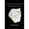 Postcolonialism: Theory, Practice or Process?