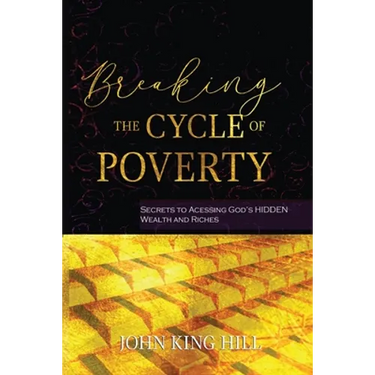 Breaking the Cycle of Poverty: Secrets to Accessing God's Hidden Wealth and Riches