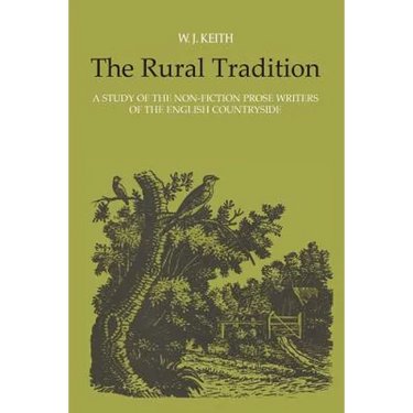 The Rural Tradition: A Study of the Non-Fiction Prose Writers of the English Countryside