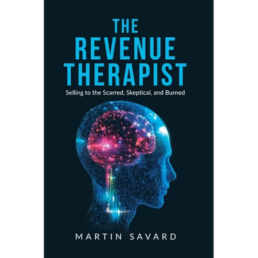 The Revenue Therapist: Selling to the Scarred, Skeptical, and Burned