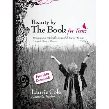 Beauty by The Book for Teens: Becoming a Biblically Beautiful Young Woman