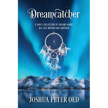 Dreamcatcher: A Son's Collection of Dreams About His Late Mother and Brother