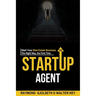 The Startup Agent: Start Your Real Estate Business The Right Way, The First Time