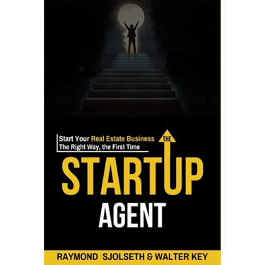 The Startup Agent: Start Your Real Estate Business The Right Way, The First Time