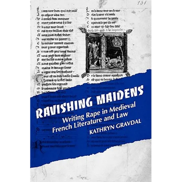 Ravishing Maidens: Writing Rape in Medieval French Literature and Law