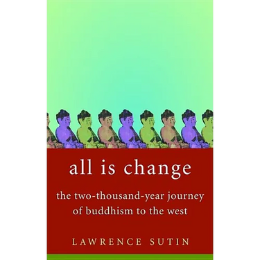 All Is Change: The Two-Thousand-Year Journey of Buddhism to the West