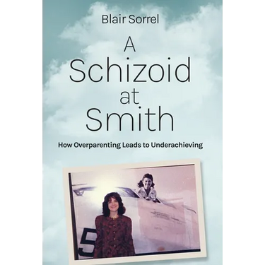 A Schizoid at Smith: How Overparenting Leads to Underachieving