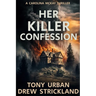 Her Killer Confession: An unputdownable and gripping psychological crime thriller