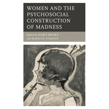 Women and the Psychosocial Construction of Madness