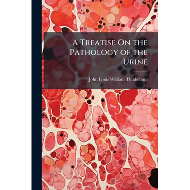 A Treatise On the Pathology of the Urine
