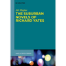 The Suburban Novels of Richard Yates