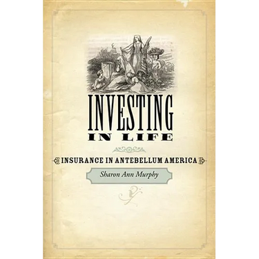 Investing in Life: Insurance in Antebellum America