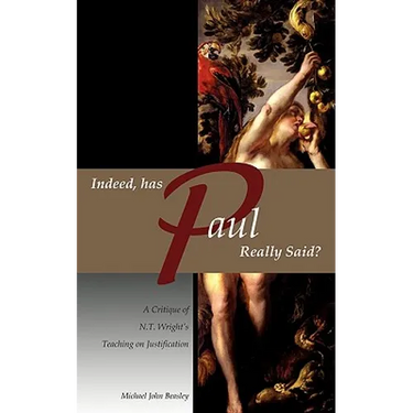Indeed, has Paul Really Said? - A Critique of N.T. Wright's Teaching on Justification