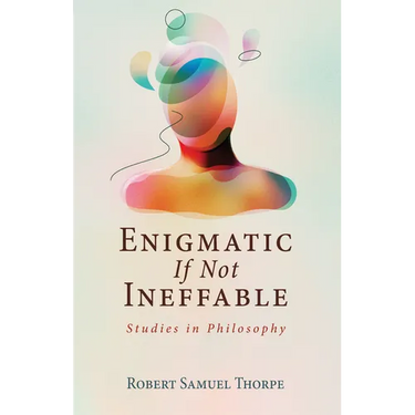 Enigmatic If Not Ineffable: Studies in Philosophy