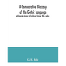 A comparative glossary of the Gothic language with especial reference to English and German. With a preface