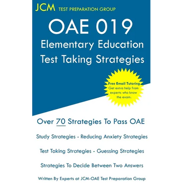 OAE 019 Elementary Education - Test Taking Strategies: OAE 019 Exam - Free Online Tutoring - New 2020 Edition - The latest strategies to pass your exa