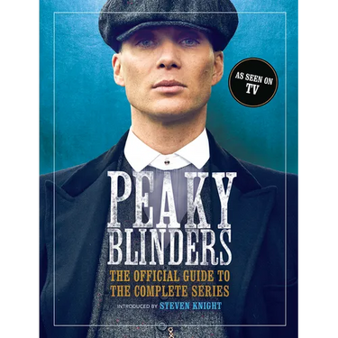 Peaky Blinders: The Official Guide to the Complete Series