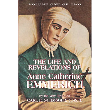 The Life and Revelations of Anne Catherine Emmerich: Volume I Volume 1