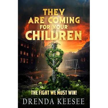 They Are Coming For Your Children: The Fight We Must Win!