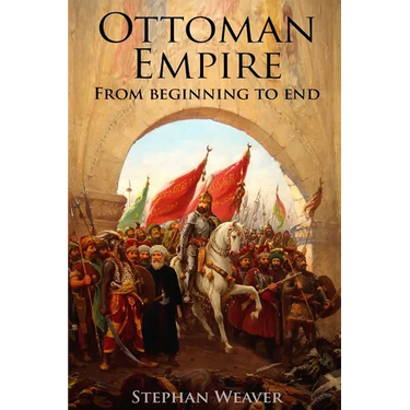 The Ottoman Empire: From Beginning to End (First Balkan War - Gallipoli 1915 - Russo-Turkish War - Crimean War - Battle of Vienna)