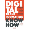 Digital Transformation Know How: Connecting Digital Transformation, Agility and Leadership