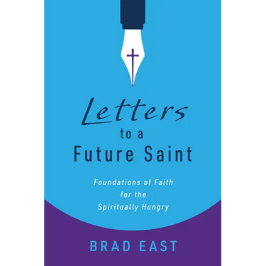 Letters to a Future Saint: Foundations of Faith for the Spiritually Hungry
