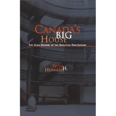 Canada's Big House: The Dark History of the Kingston Penitentiary