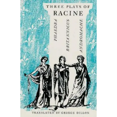 Three Plays of Racine: Phaedra, Andromache, and Britannicus