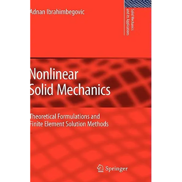 Nonlinear Solid Mechanics: Theoretical Formulations and Finite Element Solution Methods