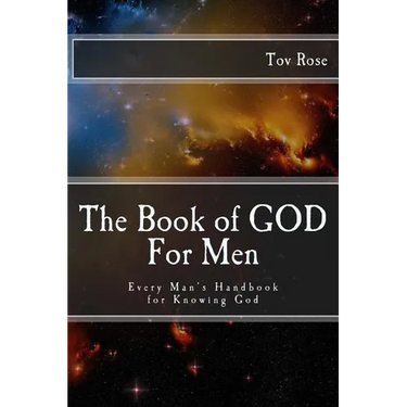 The Book of GOD: For Men: Every Man's Handbook for Knowing GOD