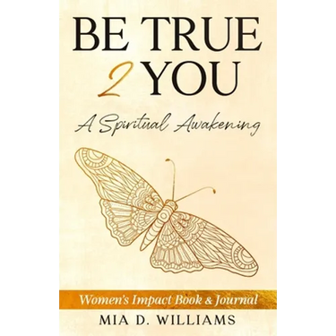Be True 2 You: A Spiritual Awakening: Women's Impact Book & Journal