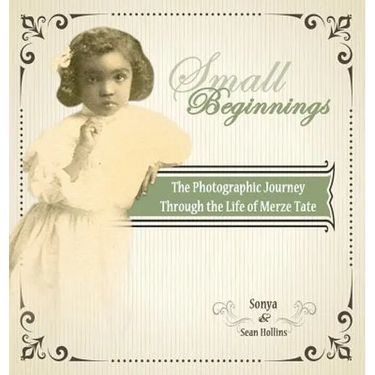 Small Beginnings: The Photographic Journey of the Life of Merze Tate