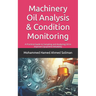Machinery Oil Analysis & Condition Monitoring: A Practical Guide to Sampling and Analyzing Oil to Improve Equipment Reliability