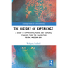 The History of Experience: A Study in Experiential Turns and Cultural Dynamics from the Paleolithic to the Present Day