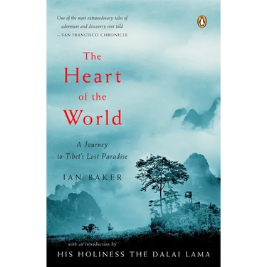 The Heart of the World: A Journey to Tibet's Lost Paradise