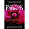 Beautifully Pruned: 10 Days Brain Detox To Rewire Thoughts Related To Trauma, Un-Forgiveness, Resentment & Self-Pity