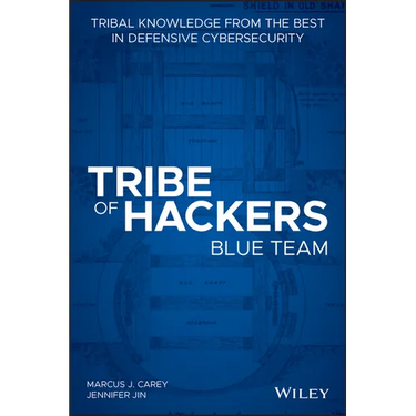 Tribe of Hackers Blue Team: Tribal Knowledge fromthe best in Defensive Cybersecurity