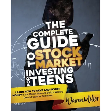 The Complete Guide to Stock Market Investing for Teens: Learn How to Save and Invest Money in the Market Now and Build a Wealthy Dream Future for Tomo
