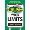 Crush Your Limits: Break Free From Limitations and Achieve Your True Potential