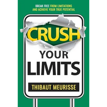 Crush Your Limits: Break Free From Limitations and Achieve Your True Potential
