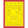 GOOPS AND HOW TO BE THEM - A Manual of Manners for Polite Infants Inculcating many Juvenile Virtues Both by Precept and Example With Ninety Drawings