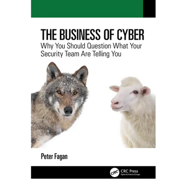 The Business of Cyber: Why You Should Question What Your Security Team Are Telling You