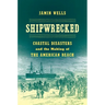 Shipwrecked: Coastal Disasters and the Making of the American Beach