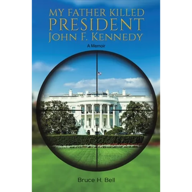 My Father Killed President John F. Kennedy