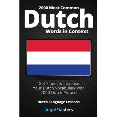 2000 Most Common Dutch Words in Context: Get Fluent & Increase Your Dutch Vocabulary with 2000 Dutch Phrases