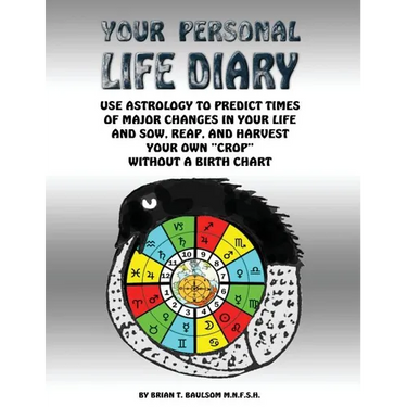 Your Personal Life Diary: Use Astrology to predict times of major changes in your life and sow, reap, and harvest your own "crop" without a birth char