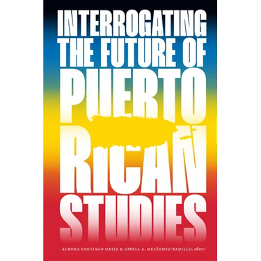 Interrogating the Future of Puerto Rican Studies