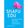 Snafu Edu: Teaching and Learning When Things Go Wrong in the College Classroom