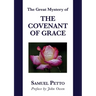 The Great Mystery of the Covenant of Grace: The Difference between the Old and New Covenant Stated and Explained